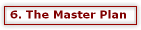 6. The Master Plan