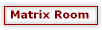 Matrix Room