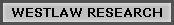 WESTLAW RESEARCH